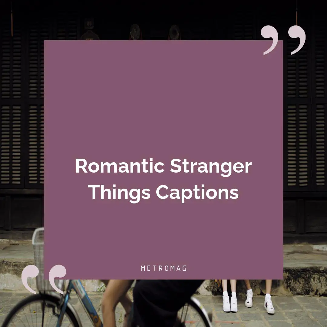 Romantic Stranger Things Captions