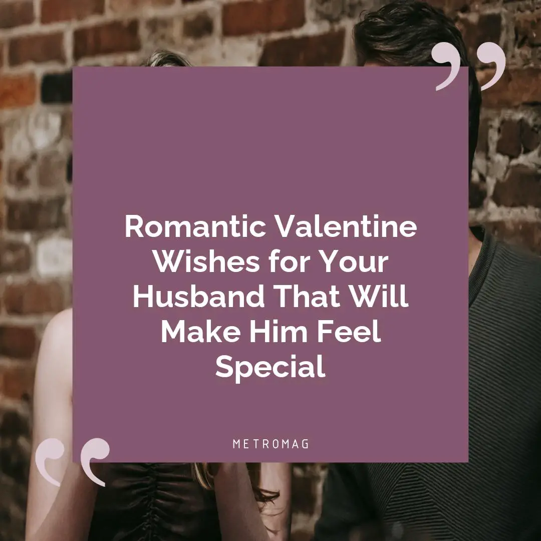 Romantic Valentine Wishes for Your Husband That Will Make Him Feel Special