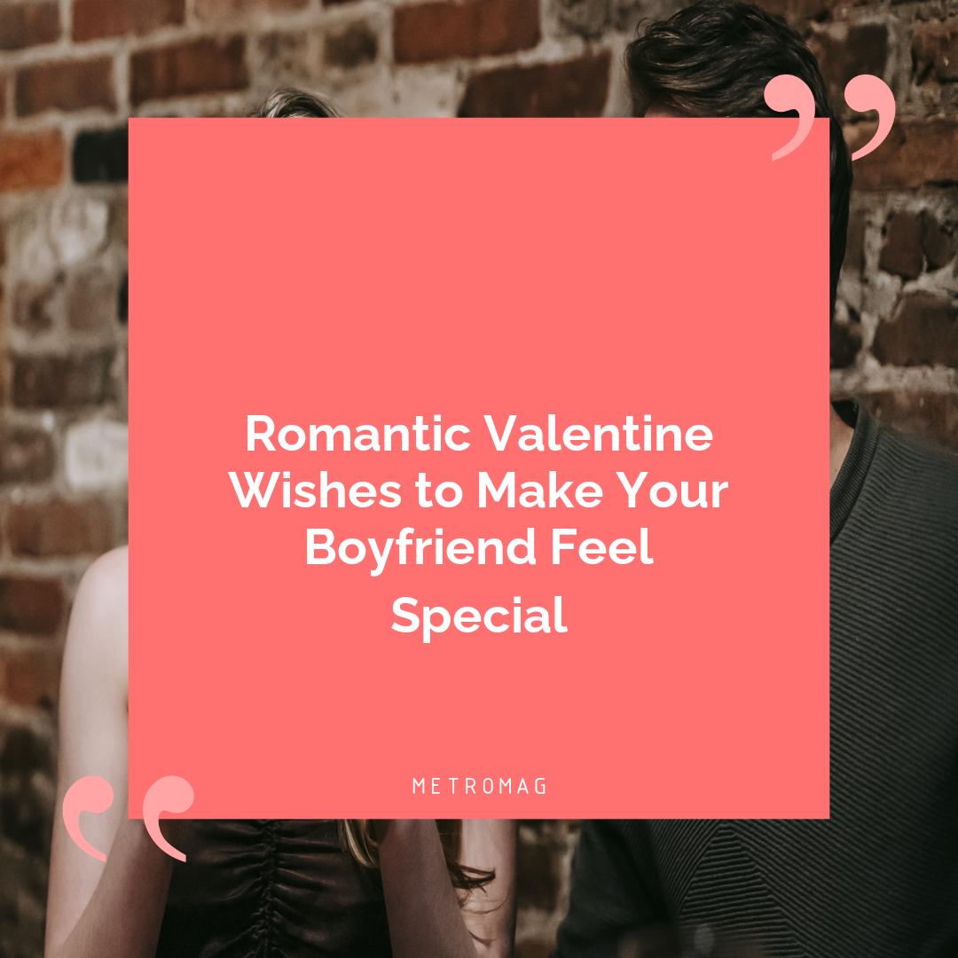 Romantic Valentine Wishes to Make Your Boyfriend Feel Special