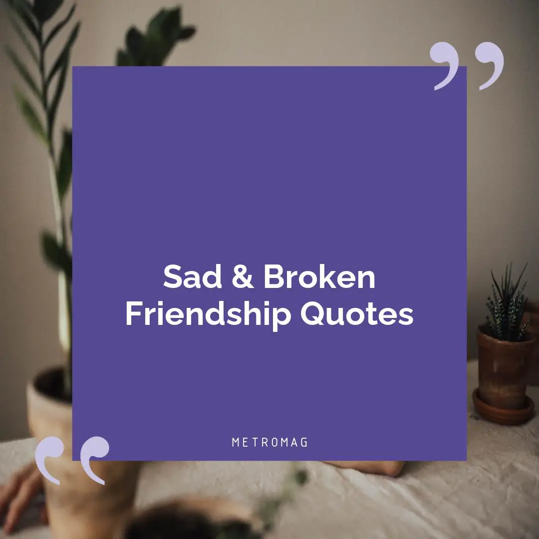 Sad & Broken Friendship Quotes