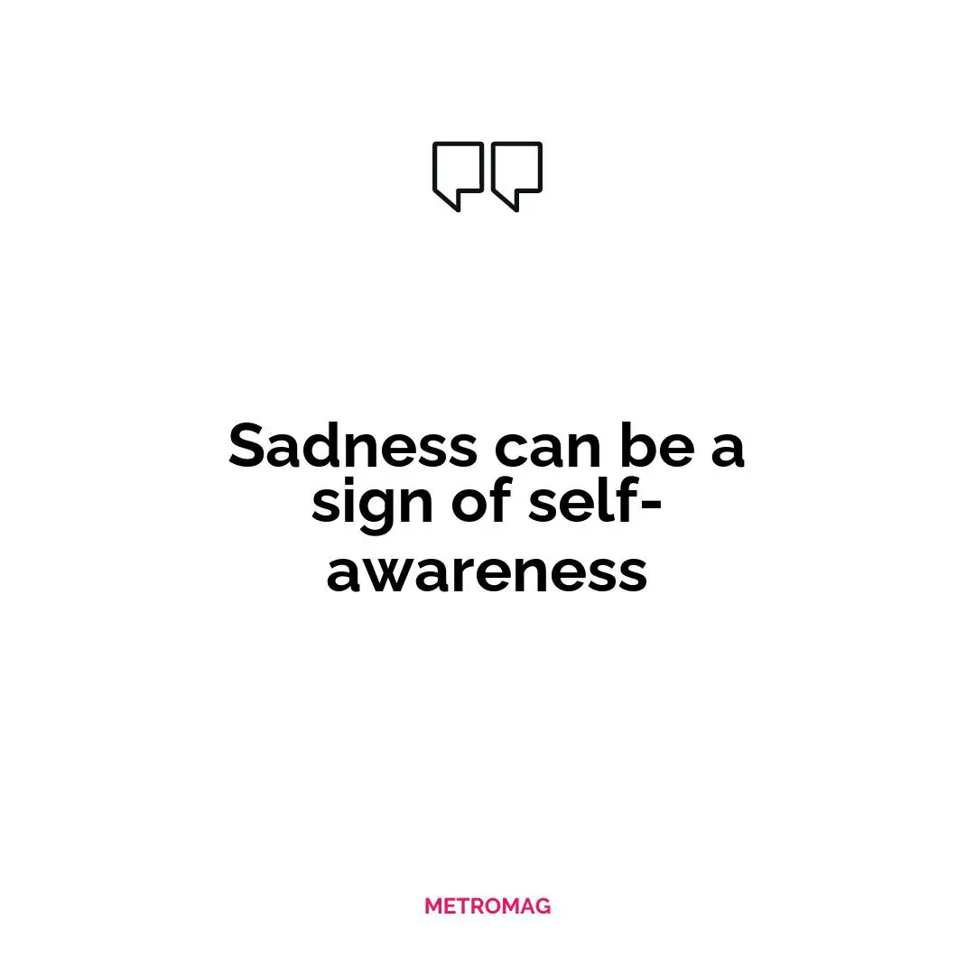 Sadness can be a sign of self-awareness