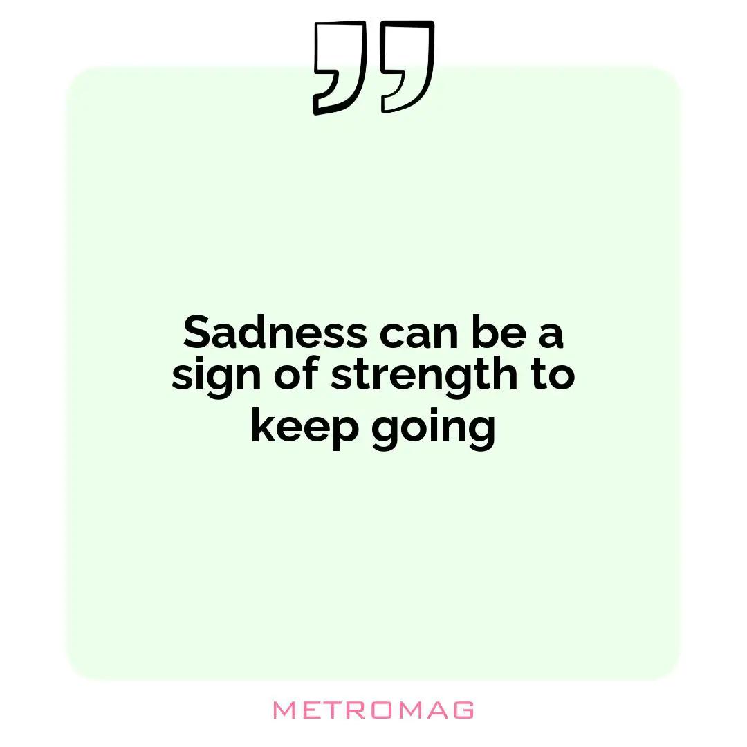 Sadness can be a sign of strength to keep going
