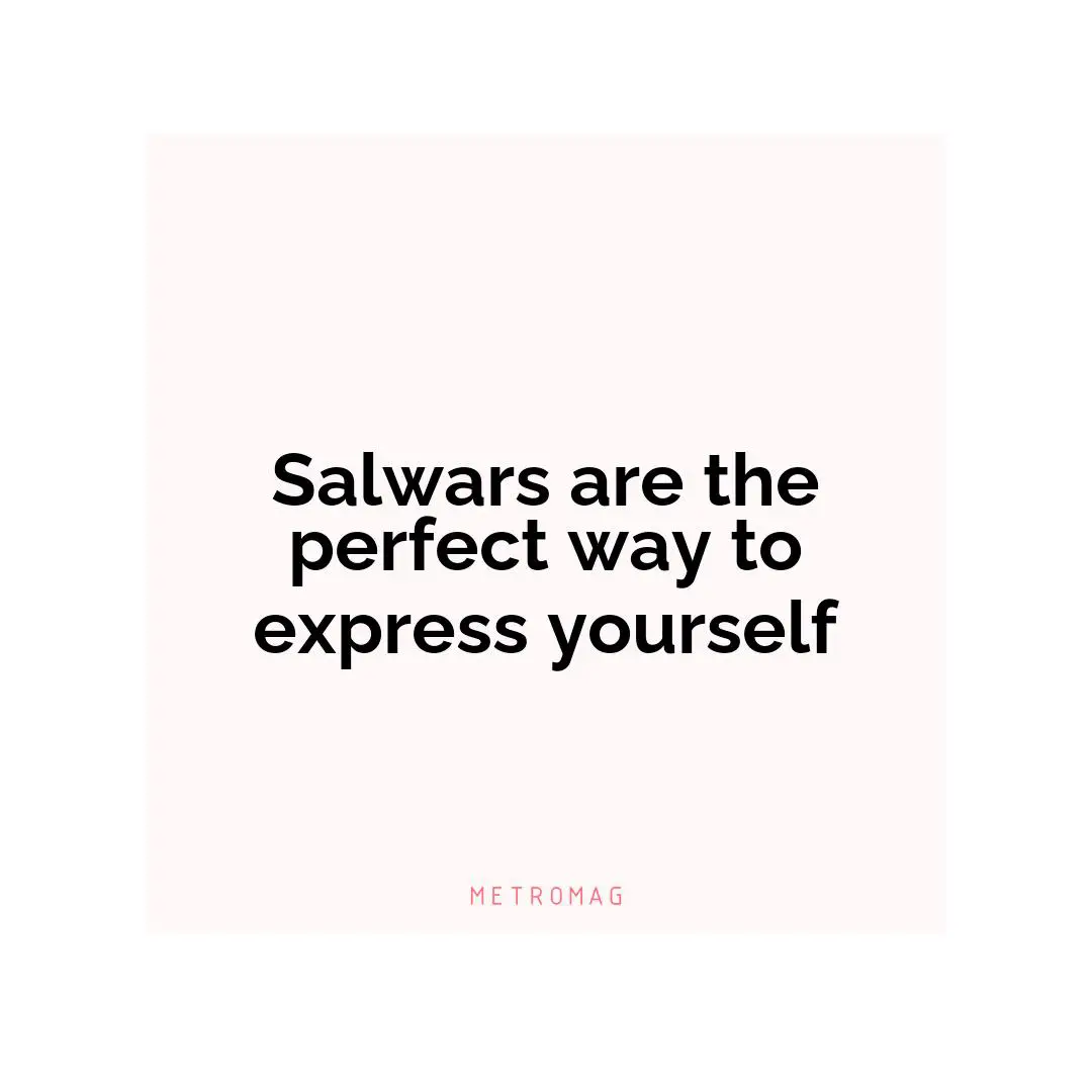 Salwars are the perfect way to express yourself