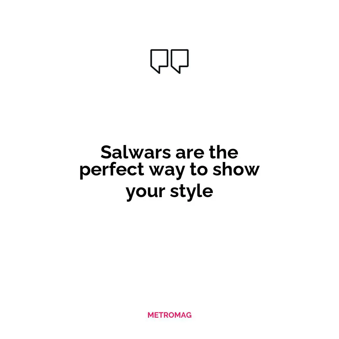 Salwars are the perfect way to show your style