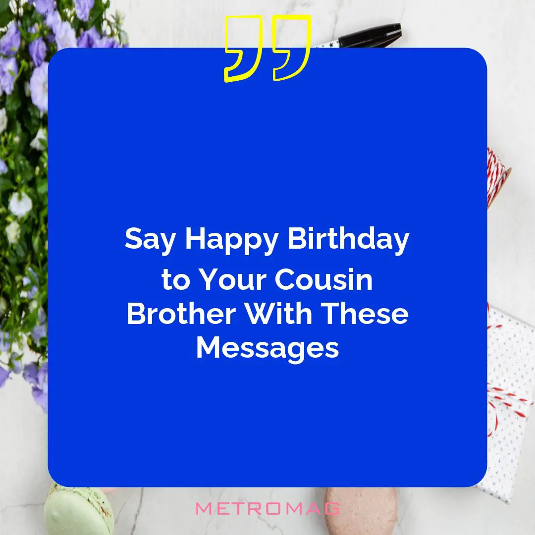 Say Happy Birthday to Your Cousin Brother With These Messages