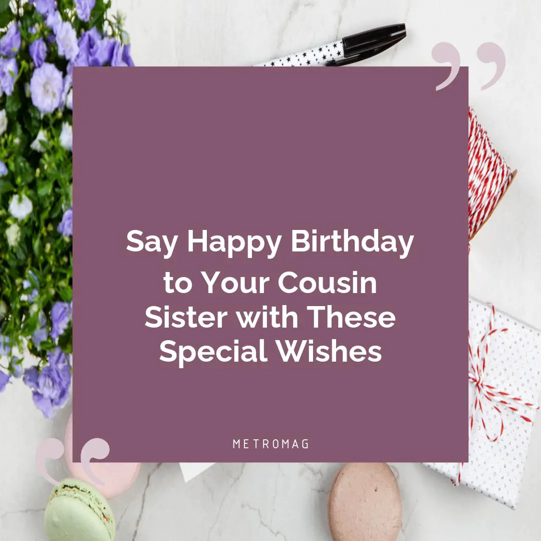 Say Happy Birthday to Your Cousin Sister with These Special Wishes