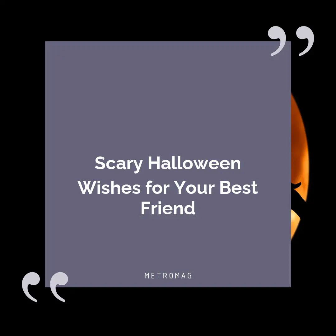 Scary Halloween Wishes for Your Best Friend