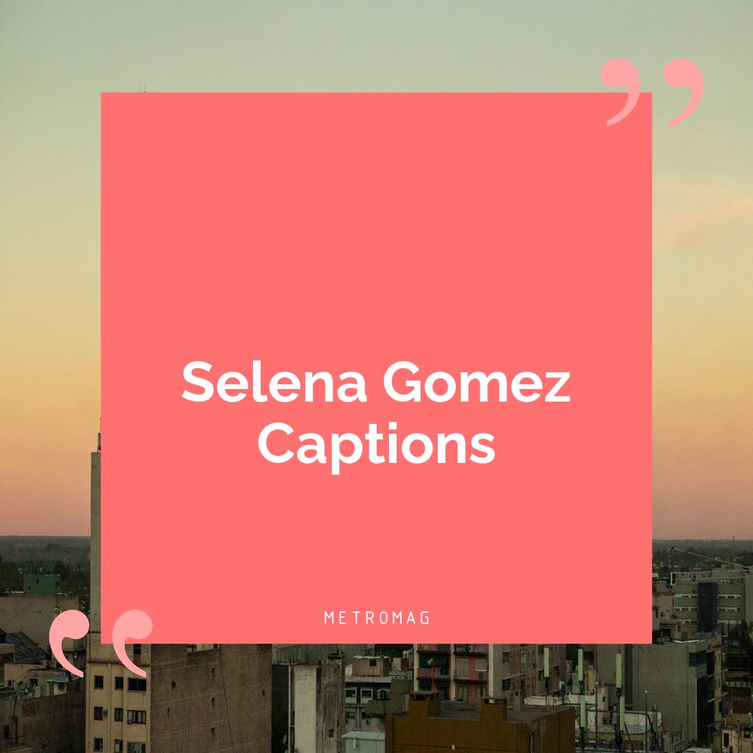 Selena Gomez Captions