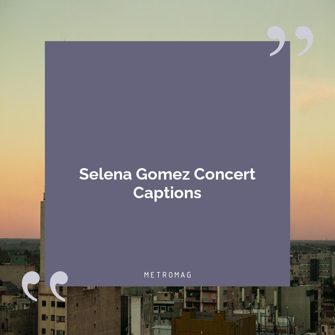 Selena Gomez Concert Captions
