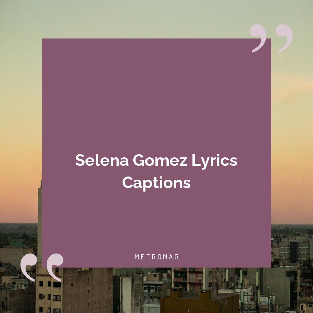 Selena Gomez Lyrics Captions