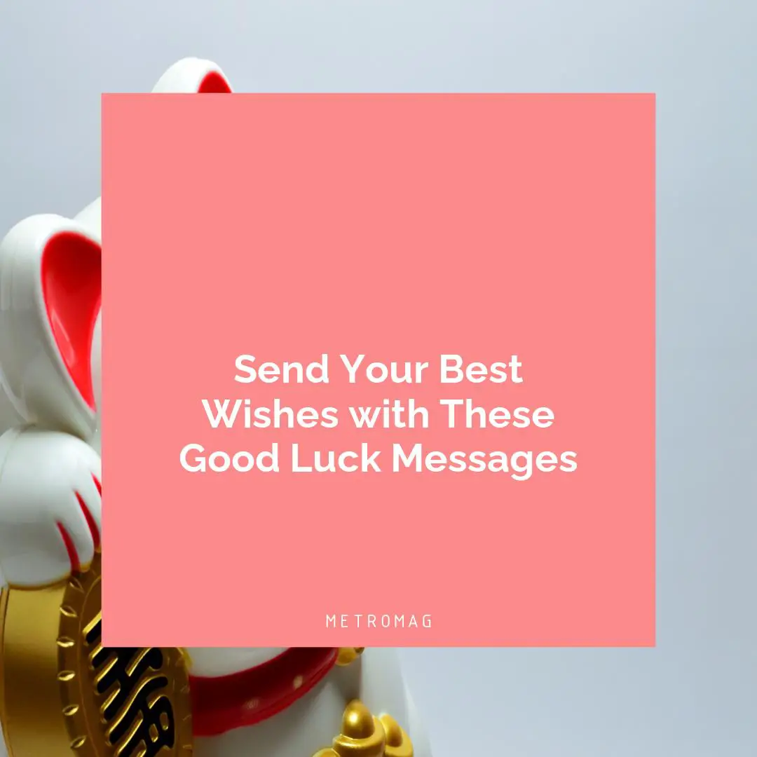 Send Your Best Wishes with These Good Luck Messages