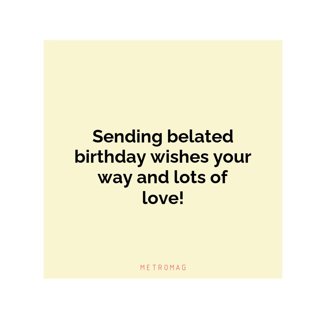Sending belated birthday wishes your way and lots of love!