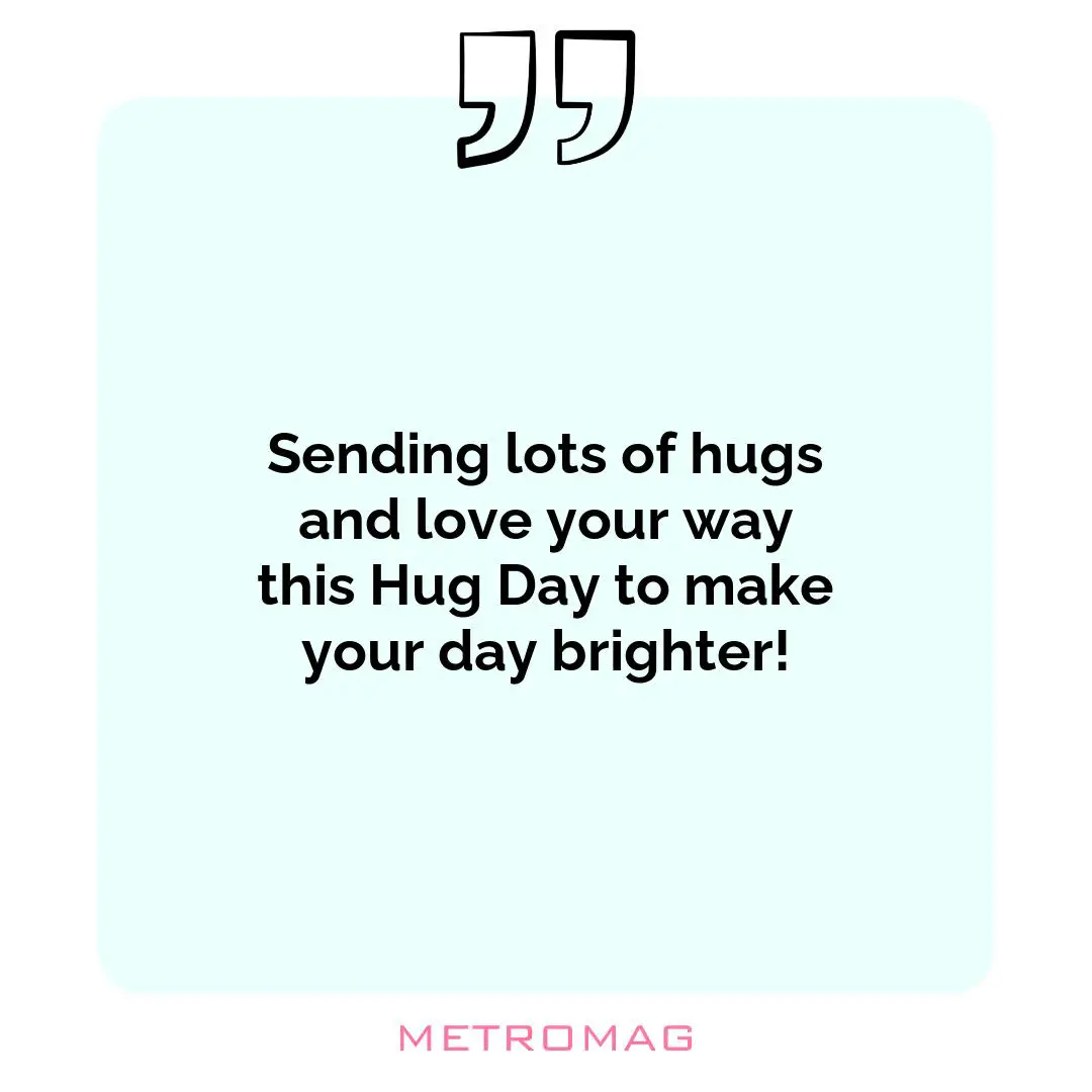 Sending lots of hugs and love your way this Hug Day to make your day brighter!