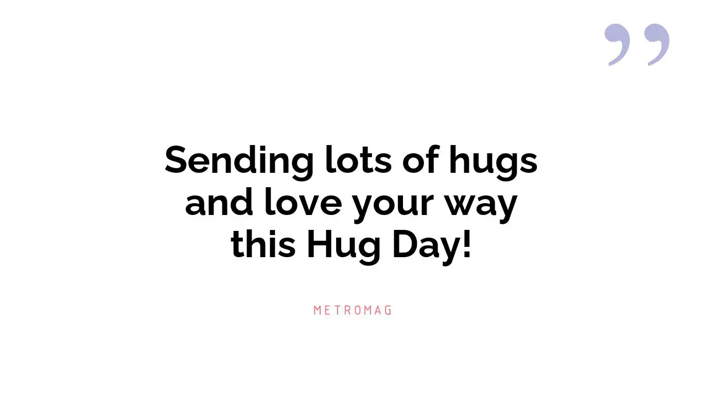 Sending lots of hugs and love your way this Hug Day!