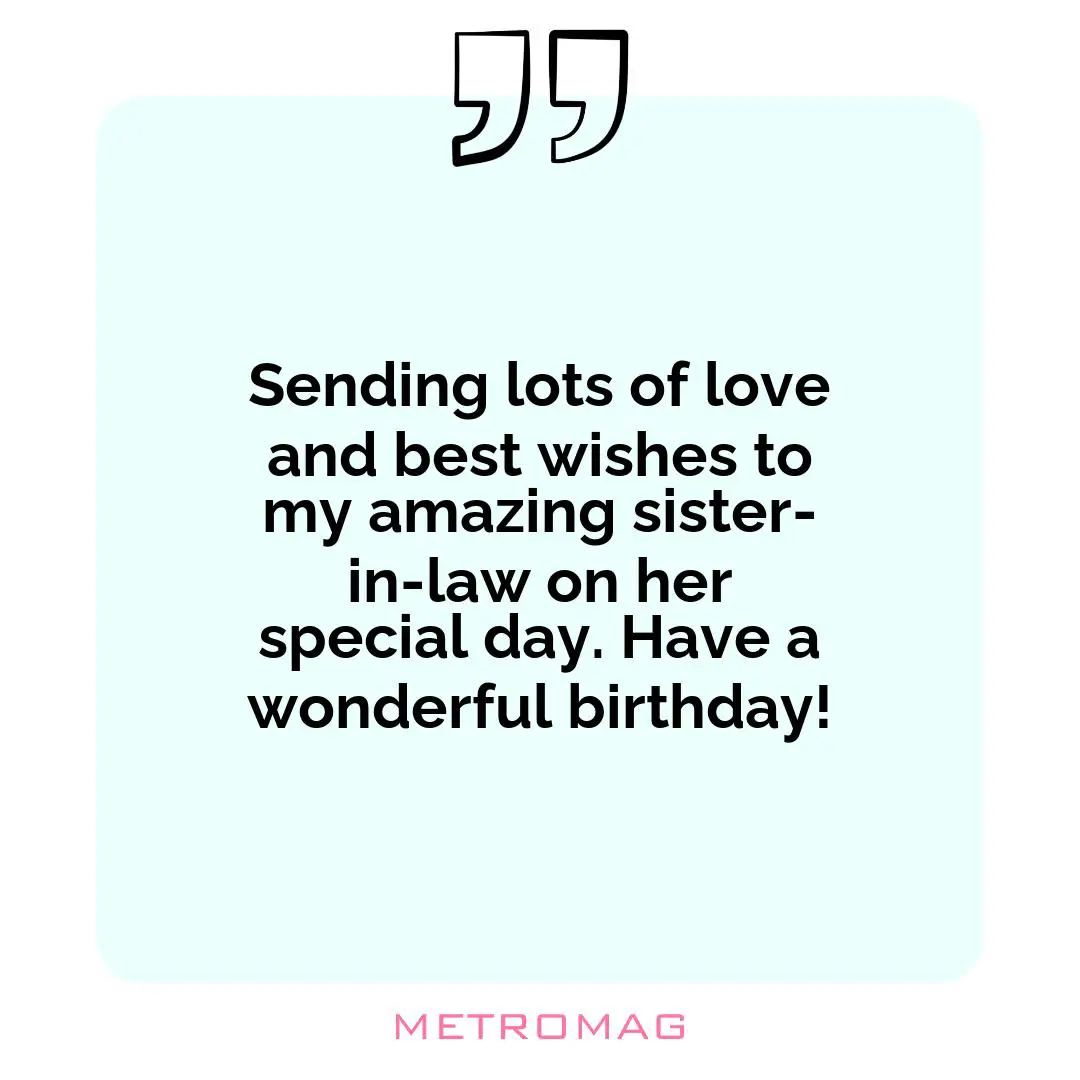 Sending lots of love and best wishes to my amazing sister-in-law on her special day. Have a wonderful birthday!