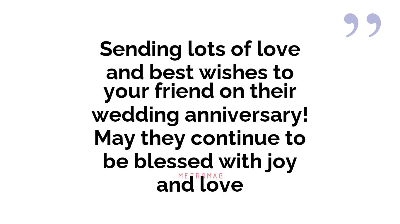 Sending lots of love and best wishes to your friend on their wedding anniversary! May they continue to be blessed with joy and love