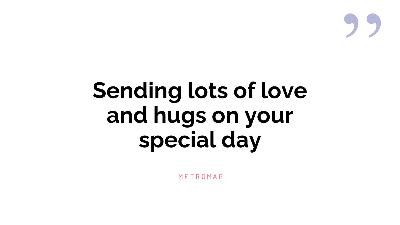 Sending lots of love and hugs on your special day