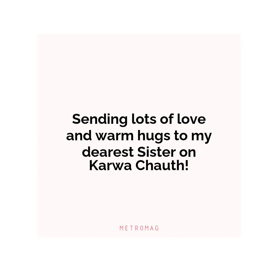 Sending lots of love and warm hugs to my dearest Sister on Karwa Chauth!