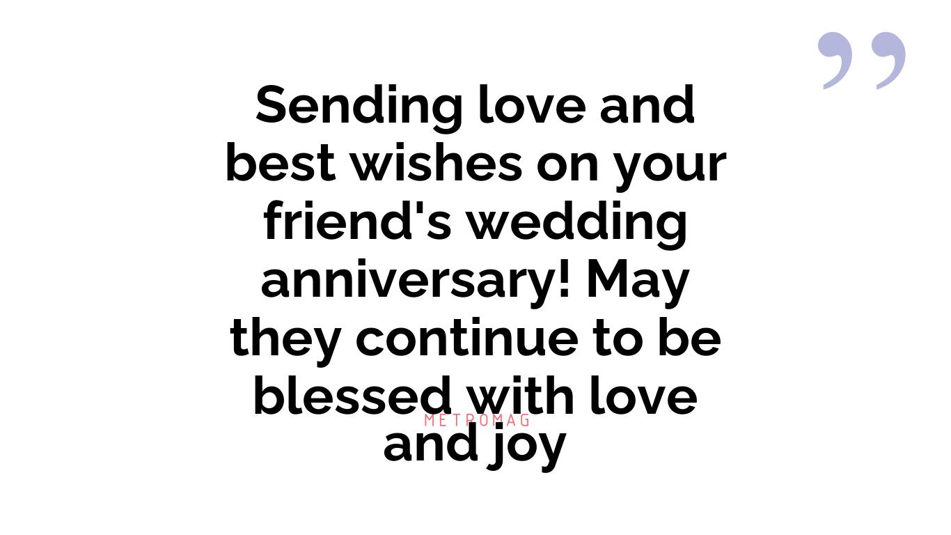 Sending love and best wishes on your friend's wedding anniversary! May they continue to be blessed with love and joy