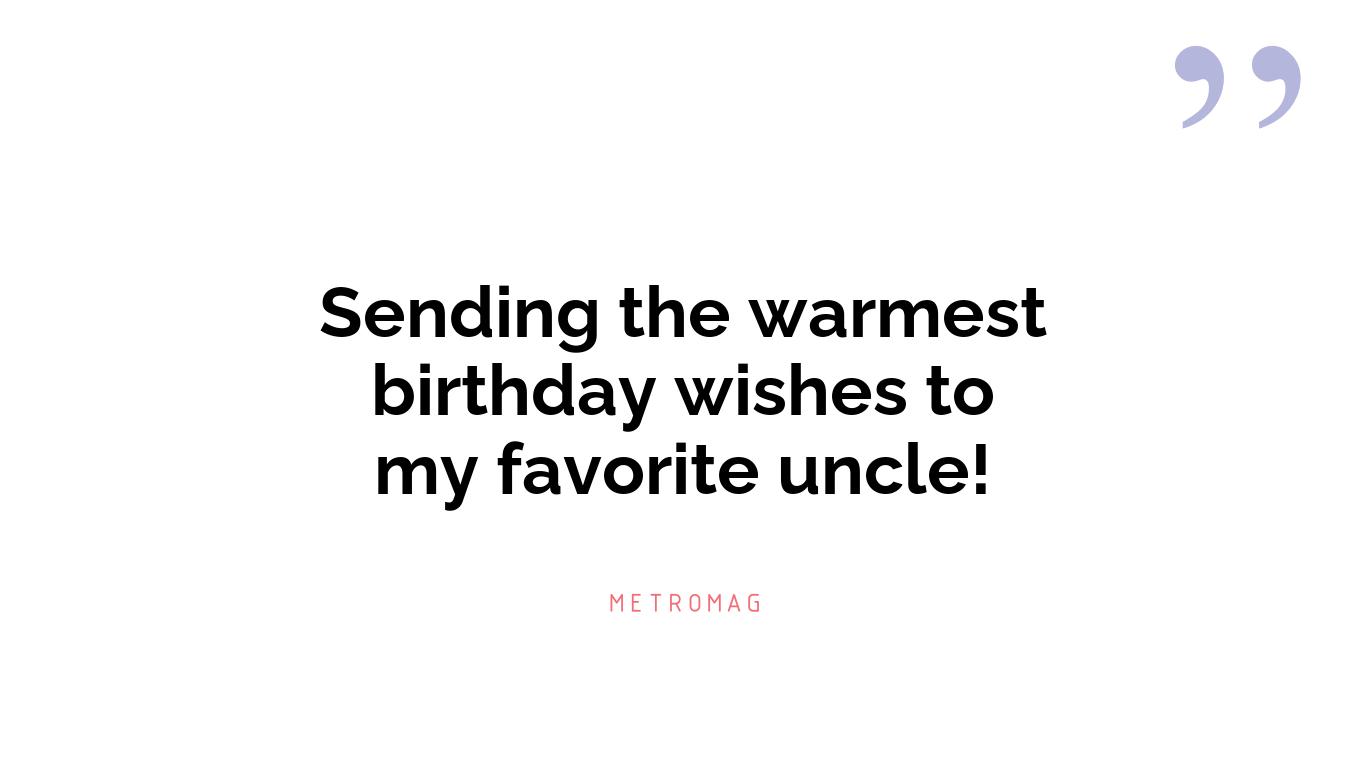 Sending the warmest birthday wishes to my favorite uncle!