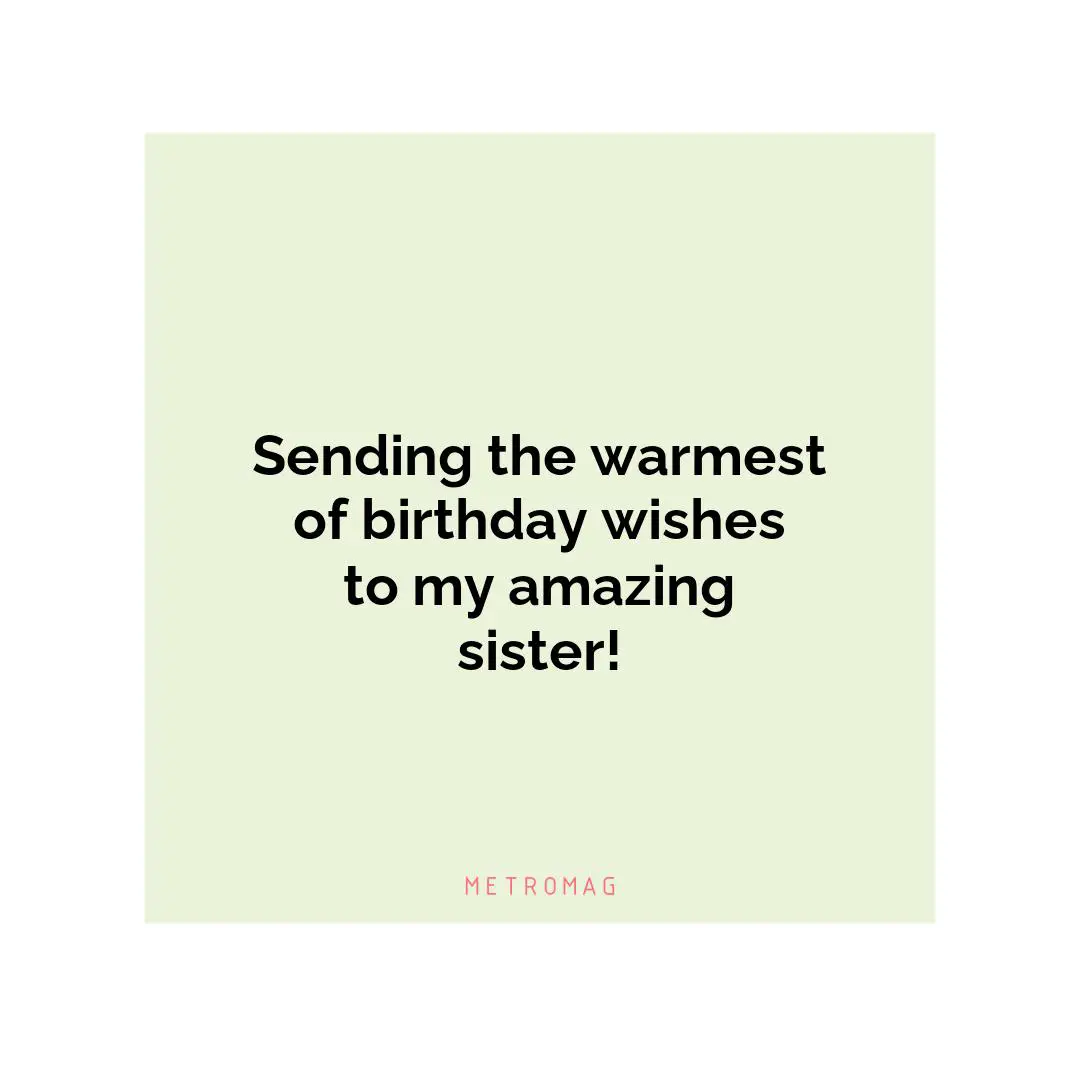 Sending the warmest of birthday wishes to my amazing sister!