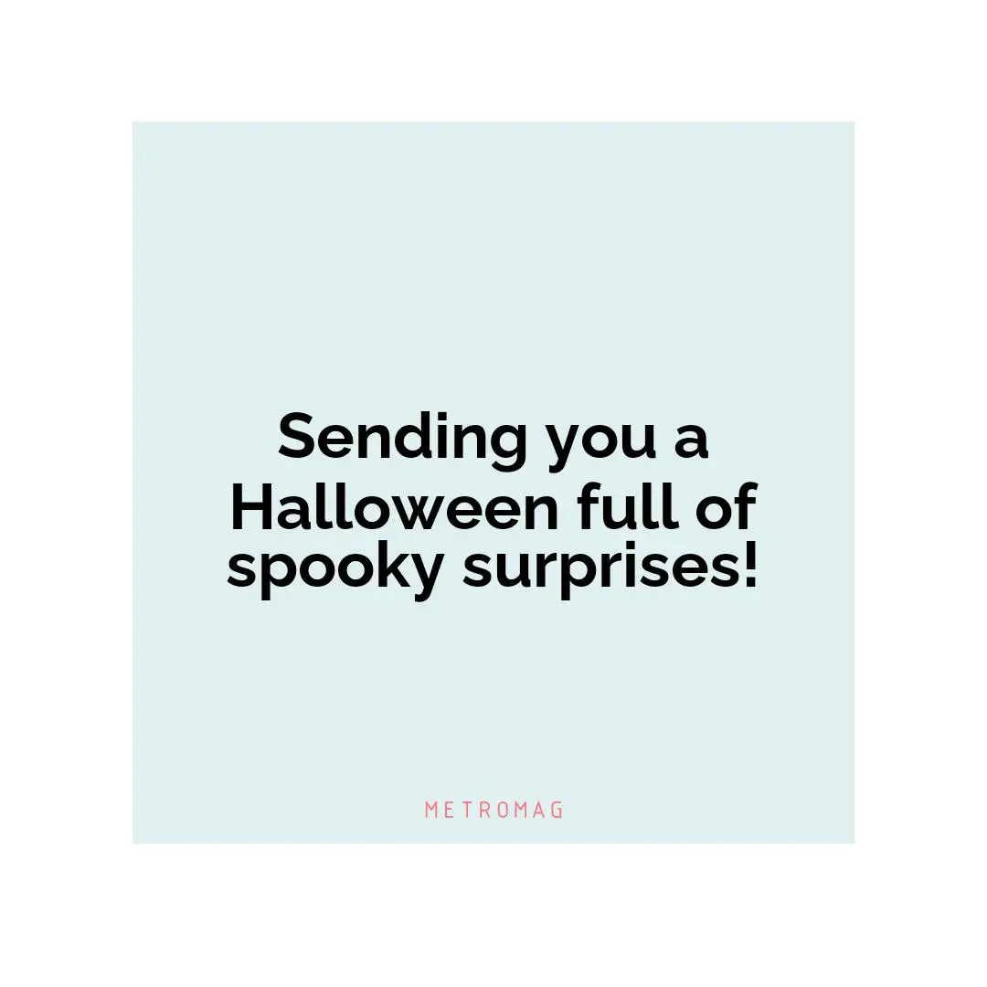 Sending you a Halloween full of spooky surprises!