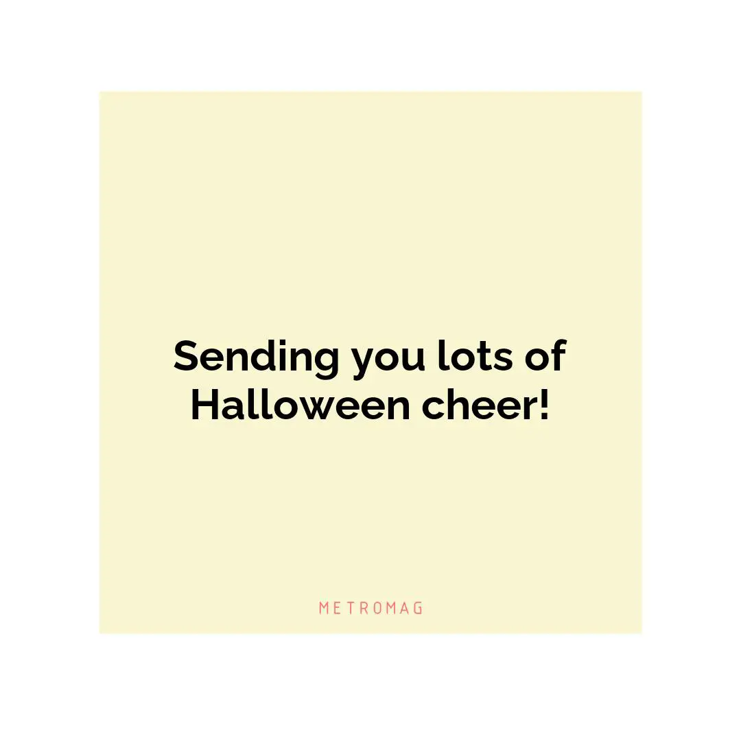 Sending you lots of Halloween cheer!
