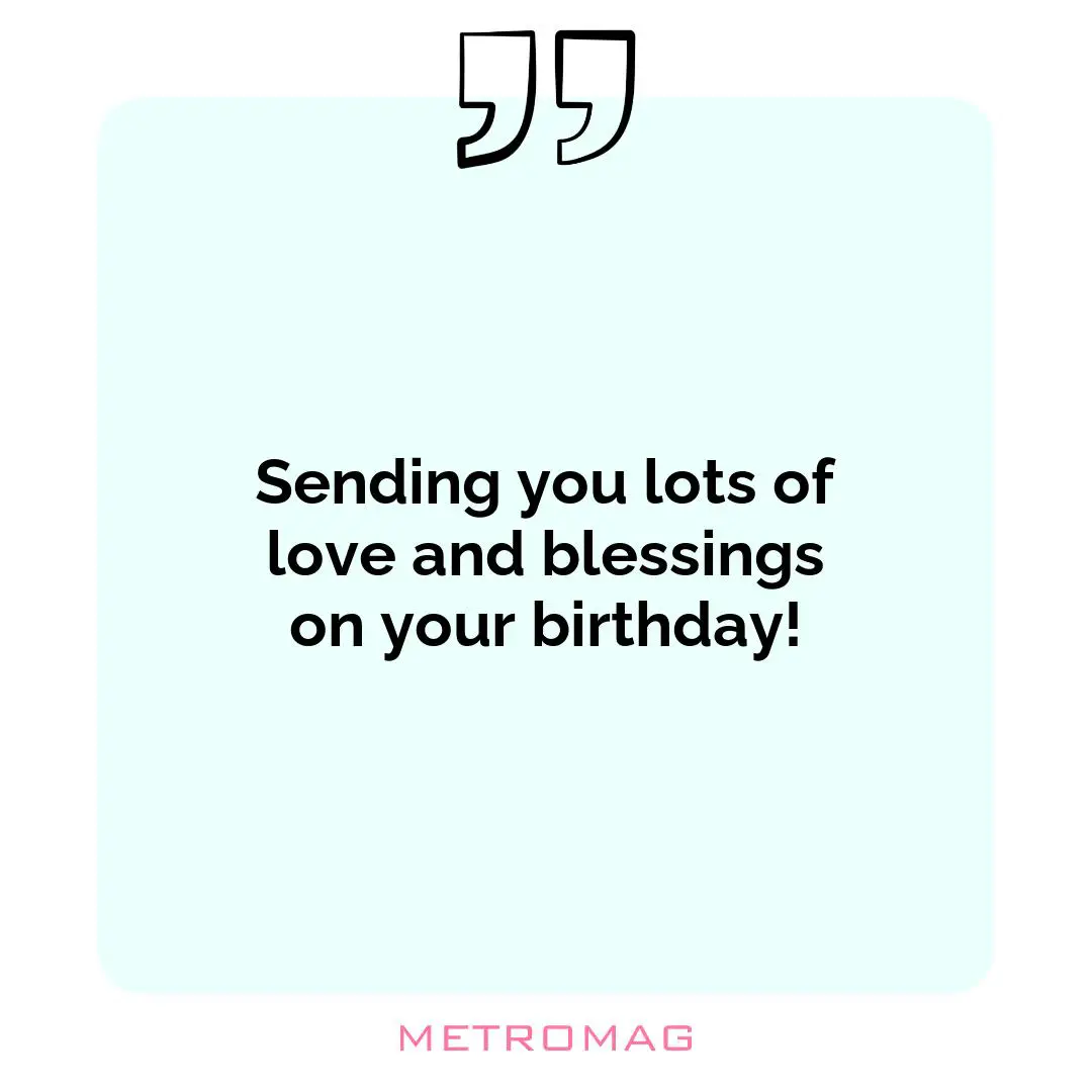 Sending you lots of love and blessings on your birthday!