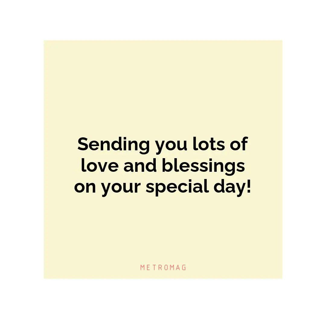 Sending you lots of love and blessings on your special day!