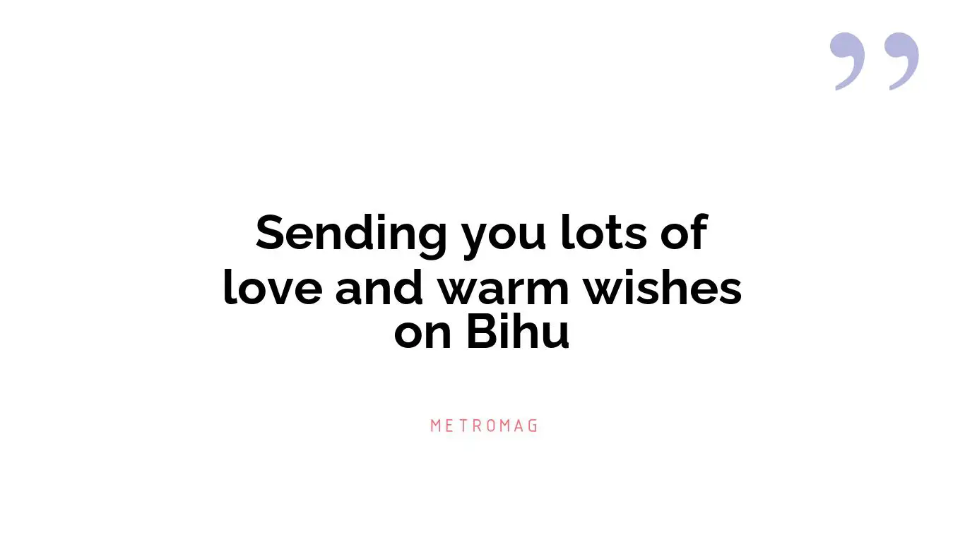 Sending you lots of love and warm wishes on Bihu