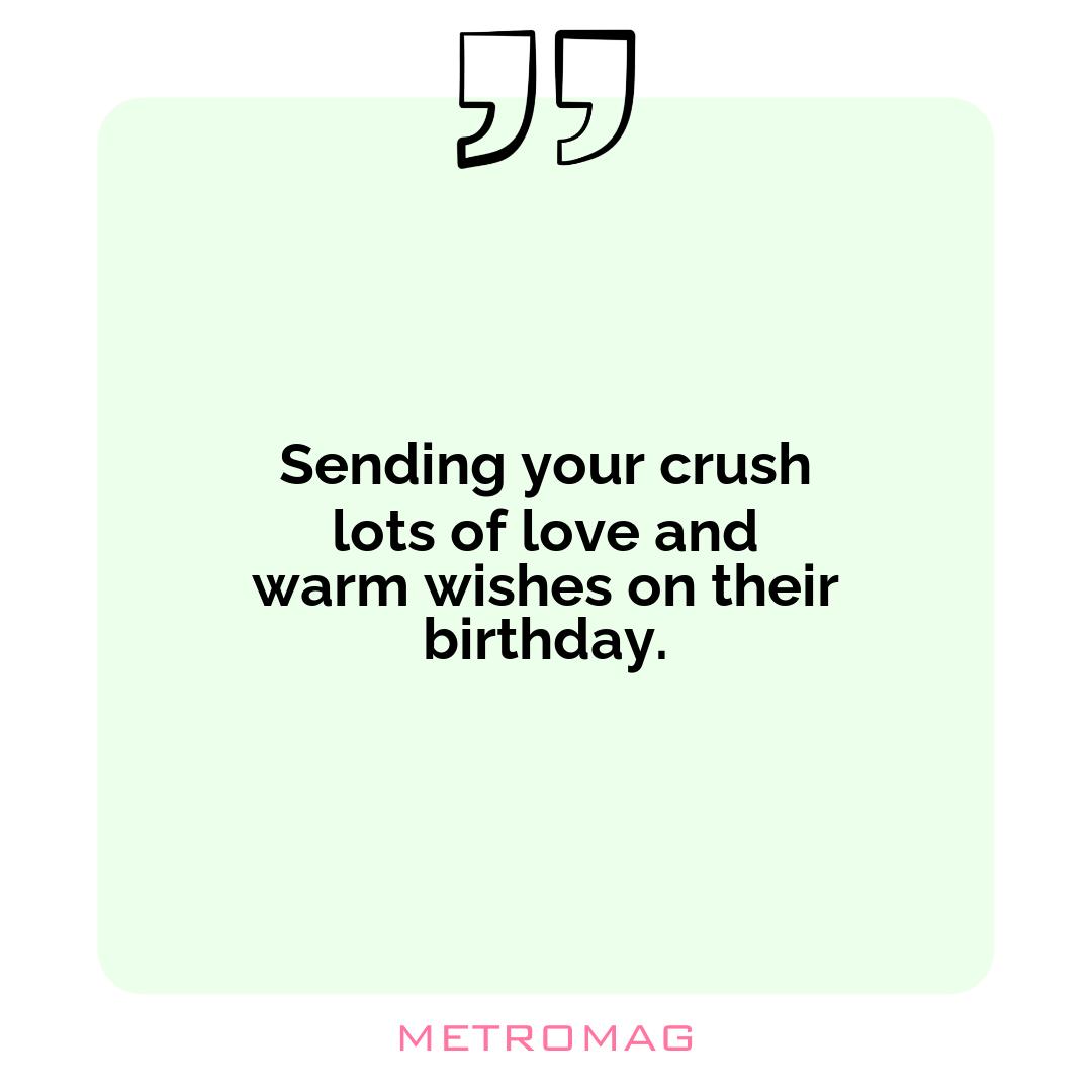 Sending your crush lots of love and warm wishes on their birthday.
