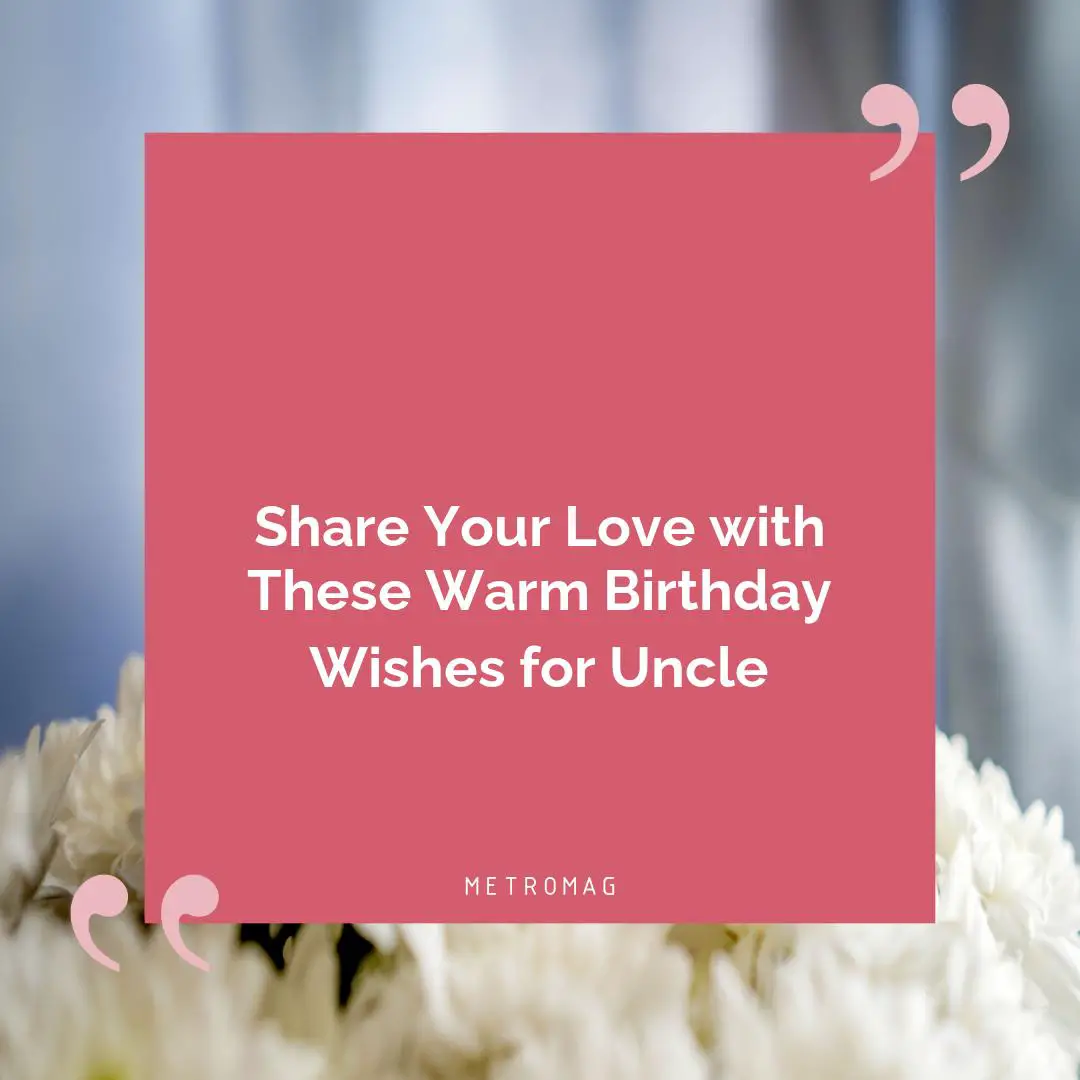 Share Your Love with These Warm Birthday Wishes for Uncle