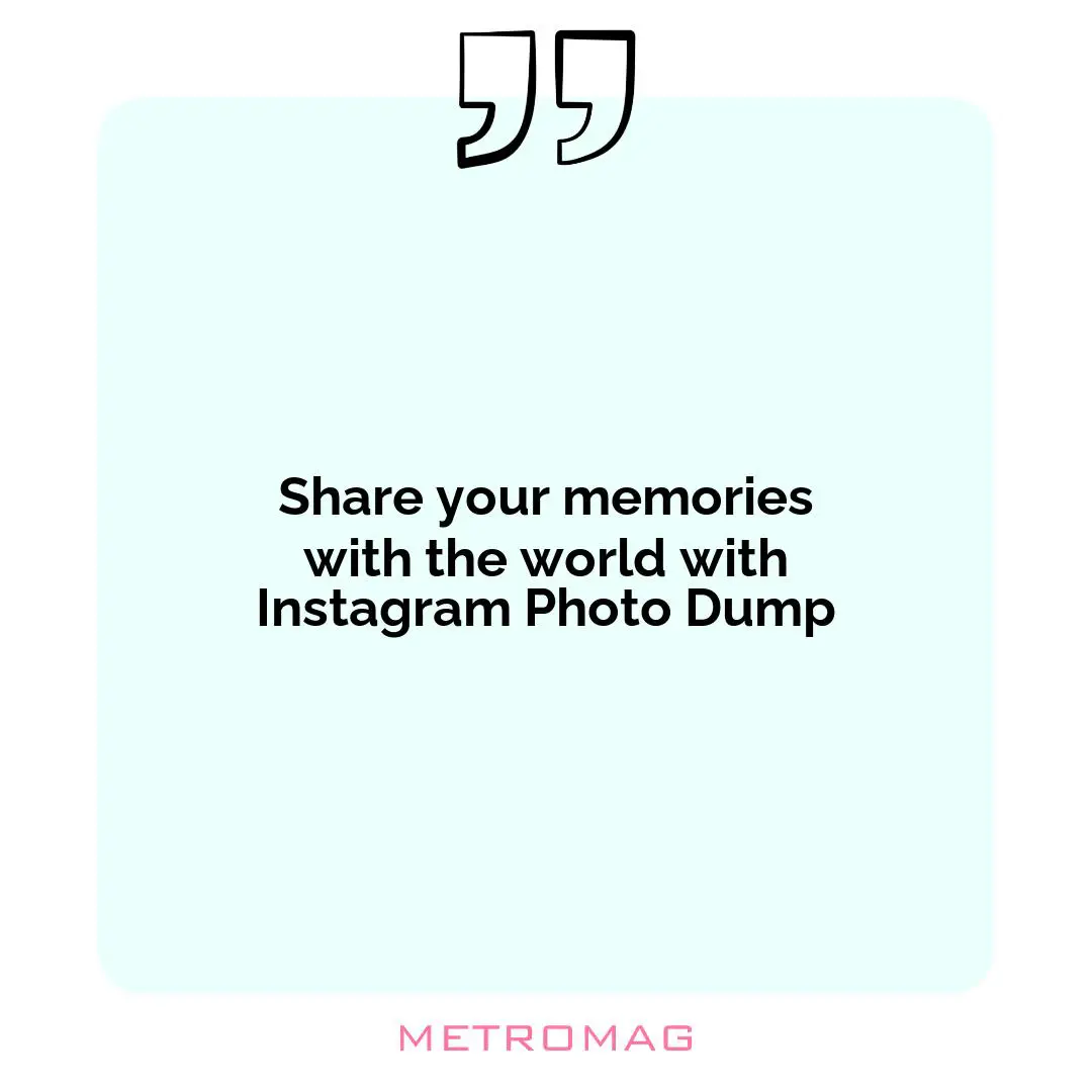 Share your memories with the world with Instagram Photo Dump