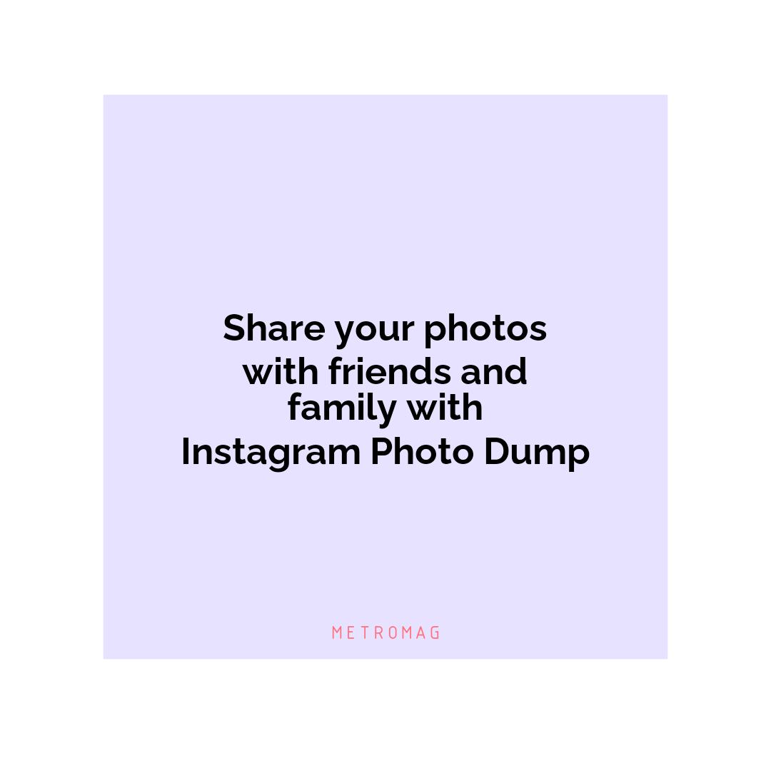 Share your photos with friends and family with Instagram Photo Dump