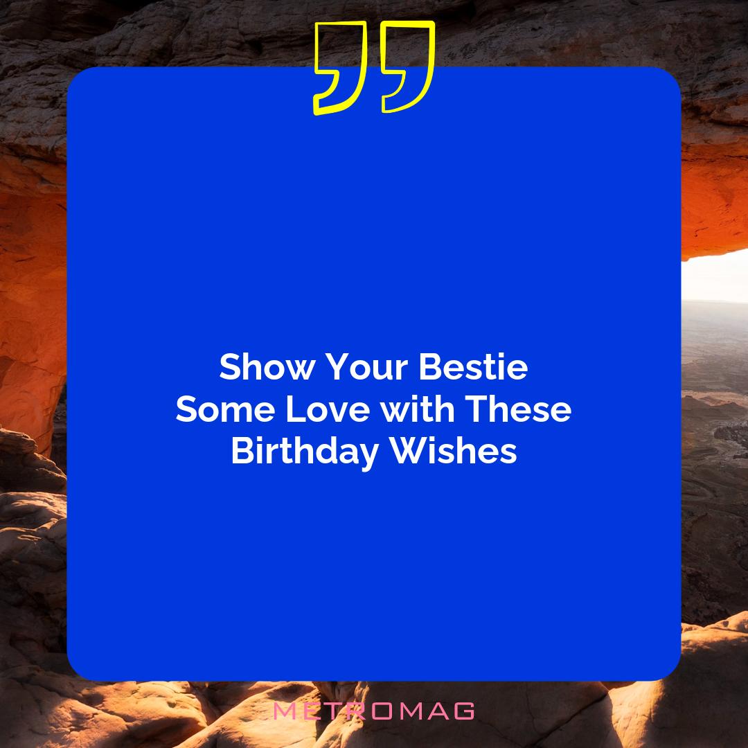 Show Your Bestie Some Love with These Birthday Wishes