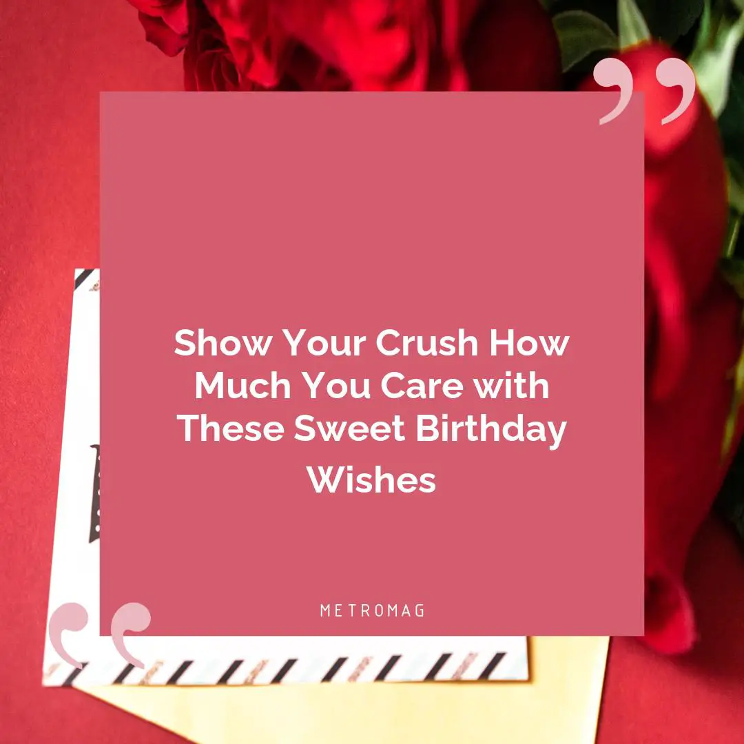 Show Your Crush How Much You Care with These Sweet Birthday Wishes
