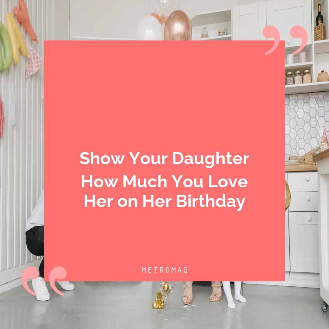 Show Your Daughter How Much You Love Her on Her Birthday