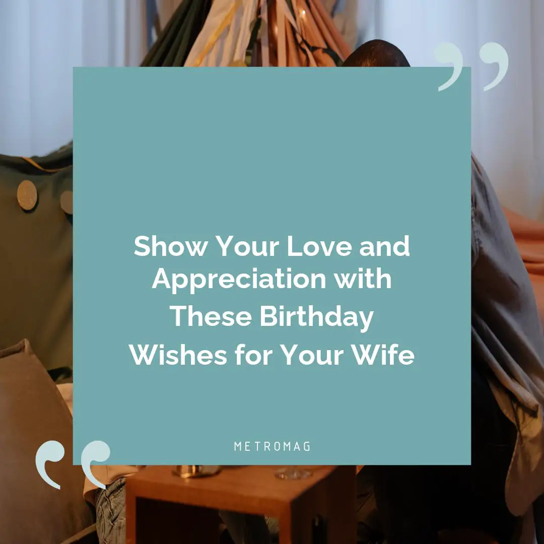 Show Your Love and Appreciation with These Birthday Wishes for Your Wife