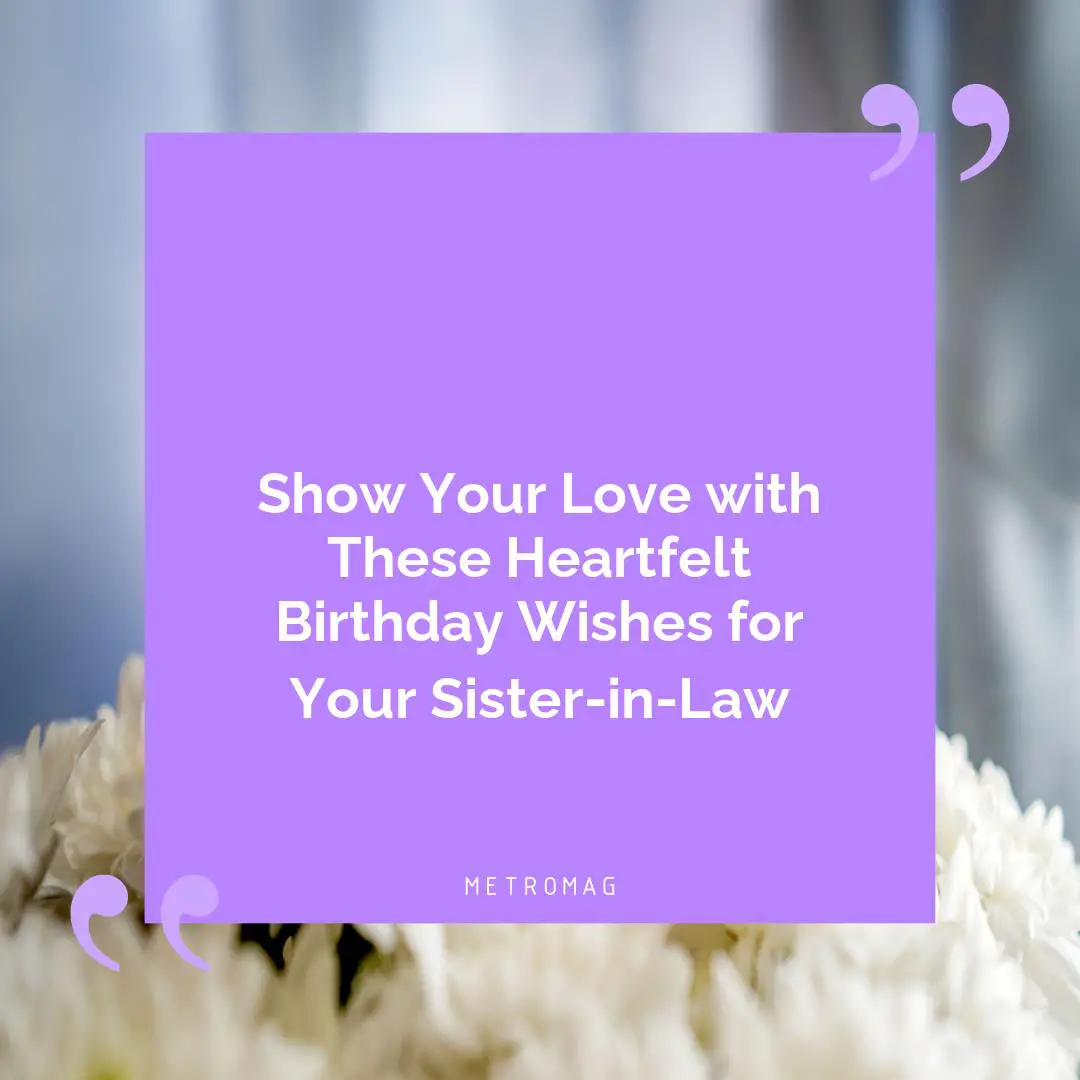 Show Your Love with These Heartfelt Birthday Wishes for Your Sister-in-Law