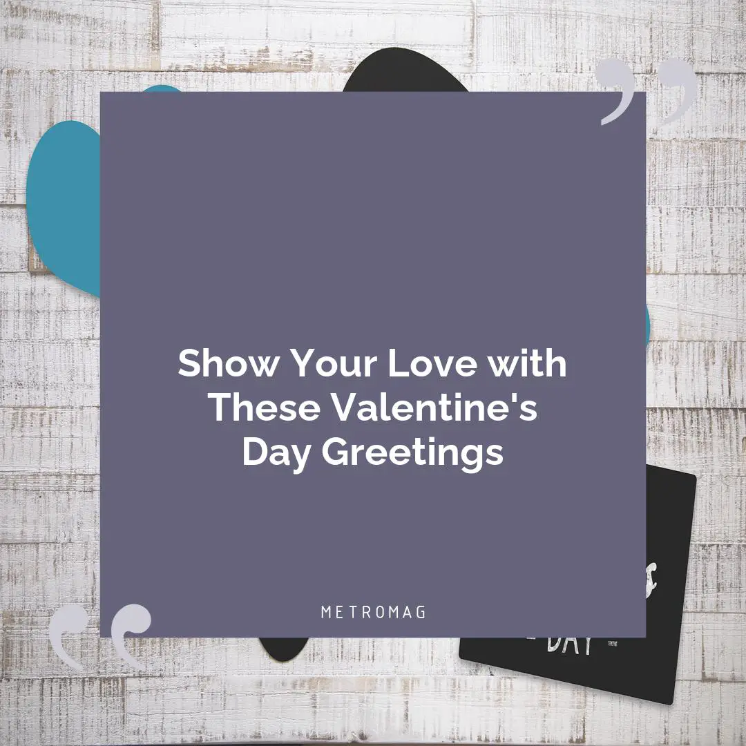 Show Your Love with These Valentine's Day Greetings