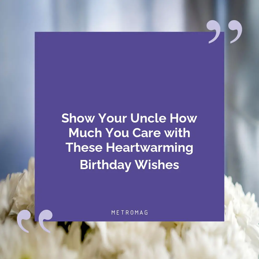 Show Your Uncle How Much You Care with These Heartwarming Birthday Wishes