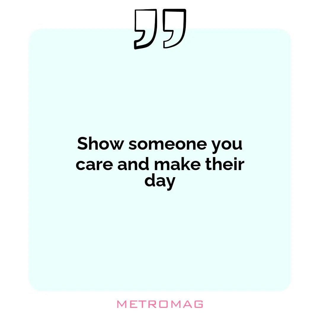 Show someone you care and make their day