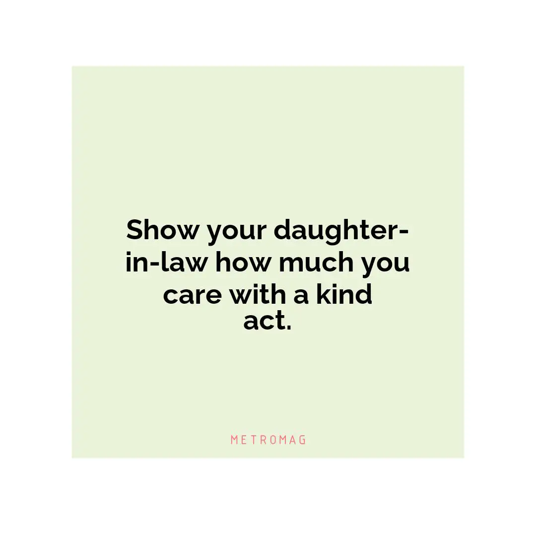 Show your daughter-in-law how much you care with a kind act.