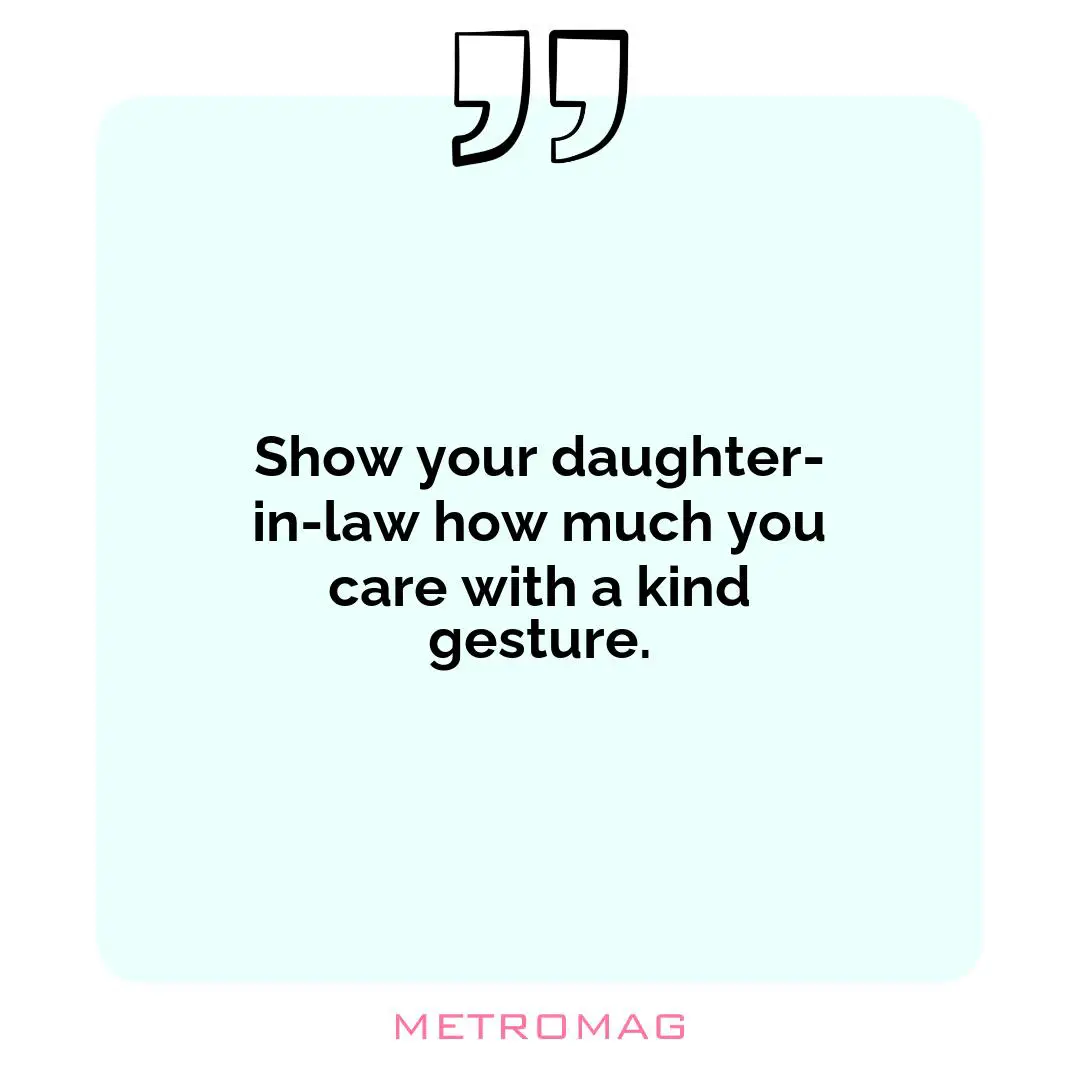 Show your daughter-in-law how much you care with a kind gesture.