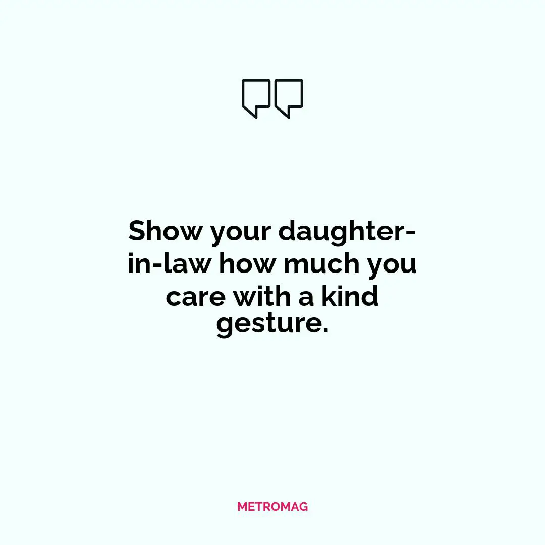 Show your daughter-in-law how much you care with a kind gesture.