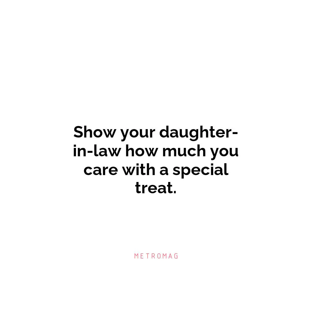 Show your daughter-in-law how much you care with a special treat.