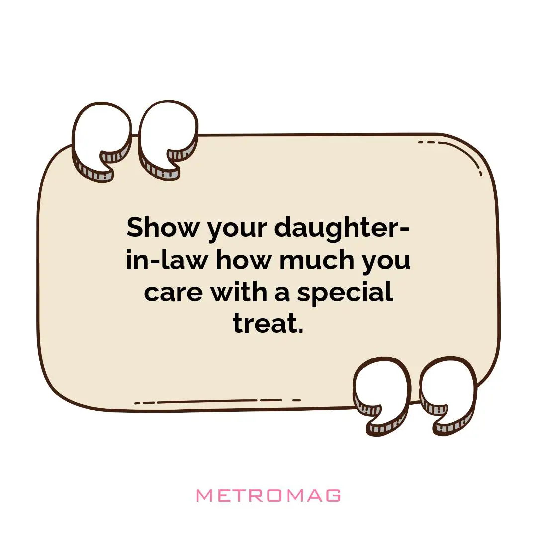 Show your daughter-in-law how much you care with a special treat.