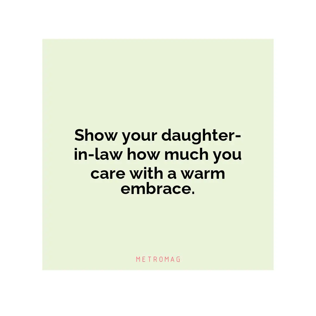 Show your daughter-in-law how much you care with a warm embrace.