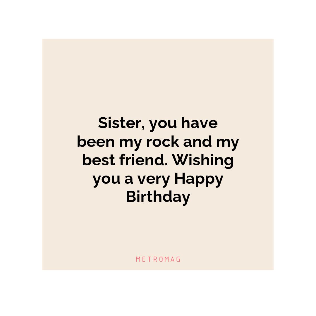 Sister, you have been my rock and my best friend. Wishing you a very Happy Birthday