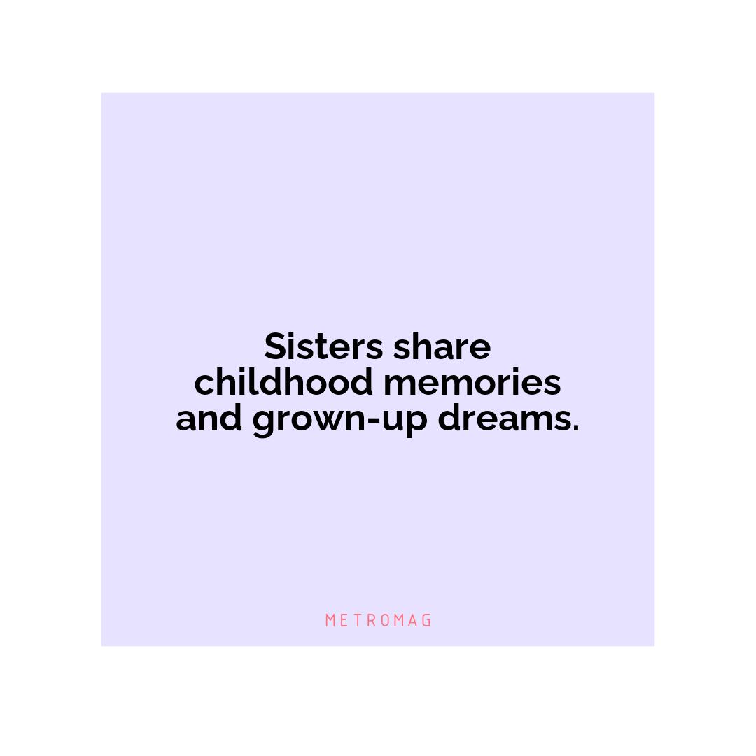 Sisters share childhood memories and grown-up dreams.
